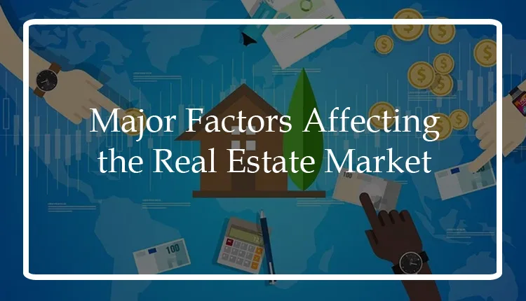 major factors affecting the real estate market