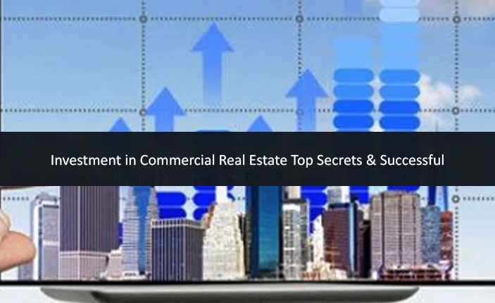 Investment in Commercial Real Estate Top Secrets & Successful
