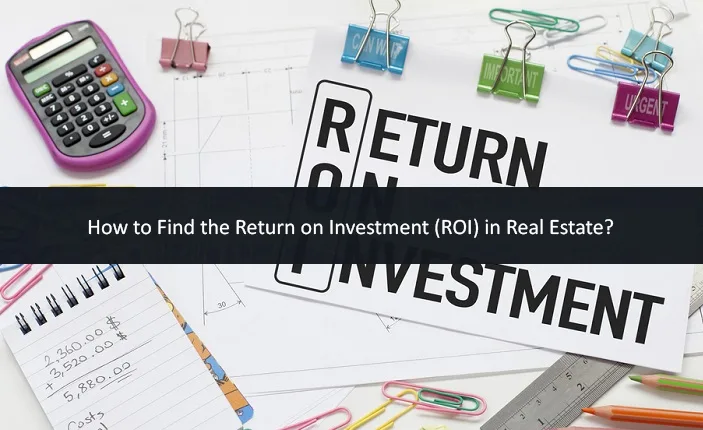 How to Find the Return on Investment (ROI) in Real Estate?